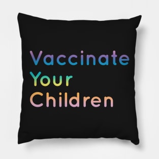 Vaccinate your children Pillow