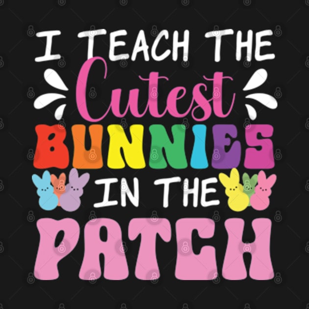 I Teach The Cutest Bunnies In The Patch by justin moore