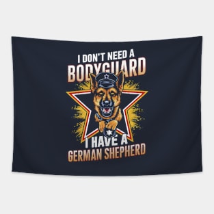 I don't need a Bodyguard I have a German shepherd | Dog lover gifts Tapestry