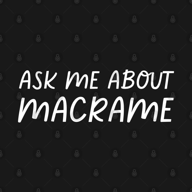 Ask Me About Macrame by HobbyAndArt