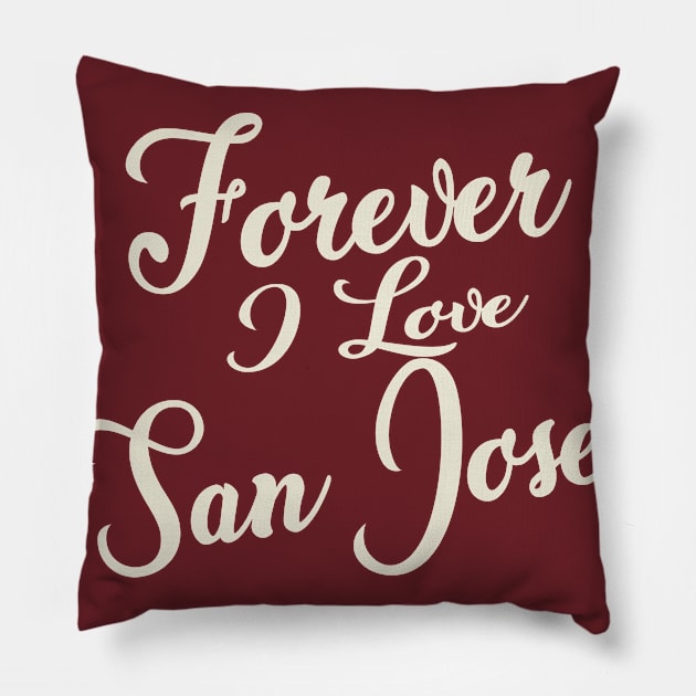 Forever i love San Jose Pillow by unremarkable