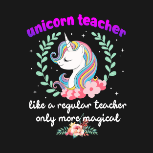 unicorn teacher like a regular only more magical T-Shirt