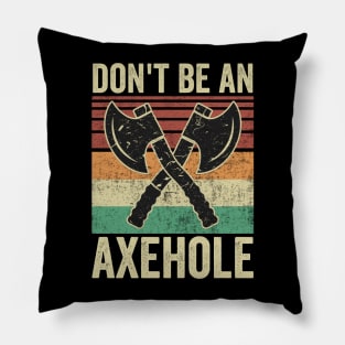 Dont Be An Axe Hole Funny Axe Throwing Pillow