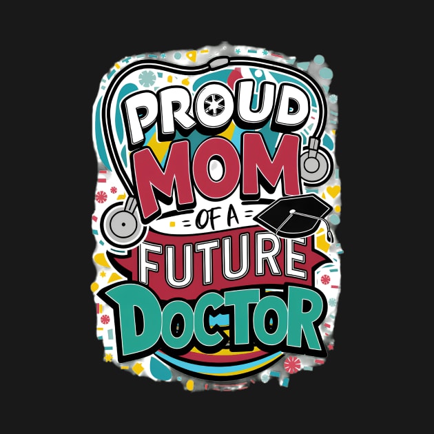 Proud Mom Of A Futuer Doctor by alby store