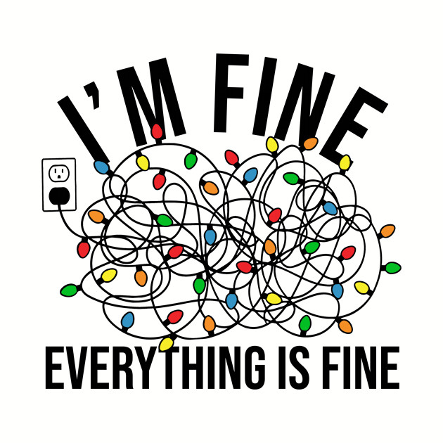 Christmas Light I'm Fine Everything is Fine - Im Fine Its Fine Everything Is Fine - Phone Case