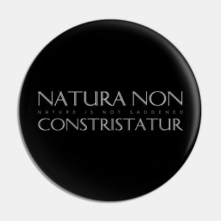 Latin Inspirational Quote: Natura Non Constristatur (Nature Is Not Saddened) Pin