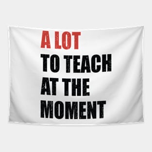 A Lot To Teach At The Moment Tapestry