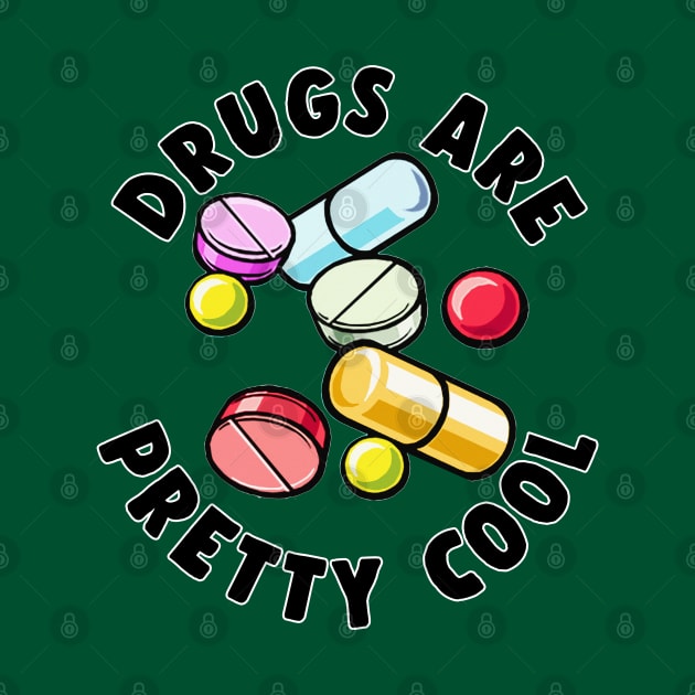 Drugs Are Pretty Cool - Funny Druggie Tee Design by DankFutura