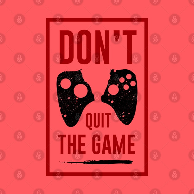 Don't Quit The GAME by graphicganga