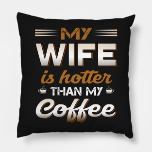 My wife is hotter than my coffee Pillow