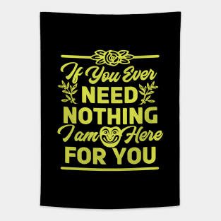 If You Ever Need Nothing I am Here for You - Funny Tapestry