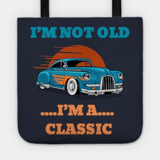 I'm not Old, I'm a Classic Tote