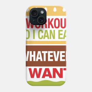 I Workout So I Can Eat Whatever I Want Phone Case