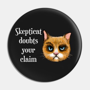 Skepticat Doubts Your Claim Pin