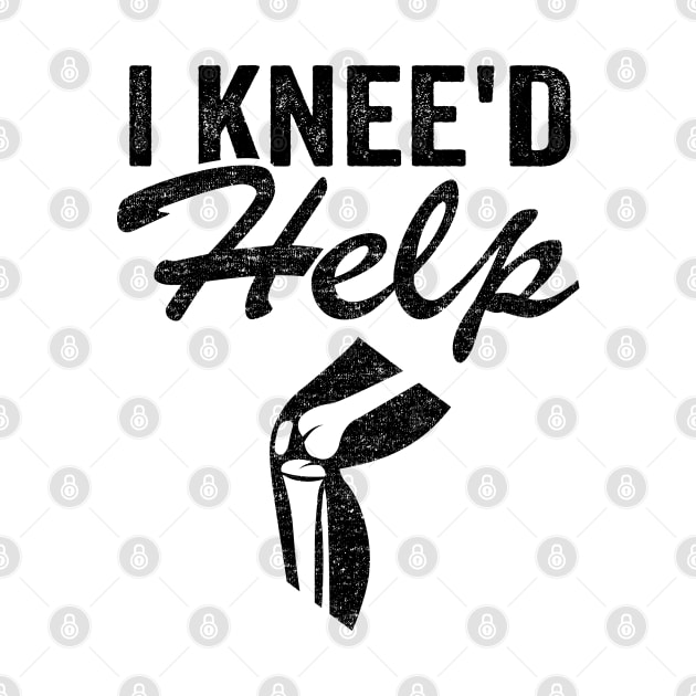 I Knee'd Help New Knee Surgery Replacement Funny by Kuehni