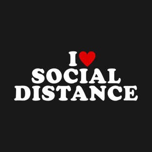 I Love Social Distance T-Shirt