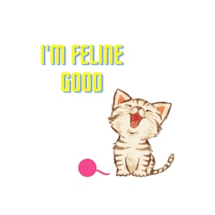 I'm feline good T-Shirt