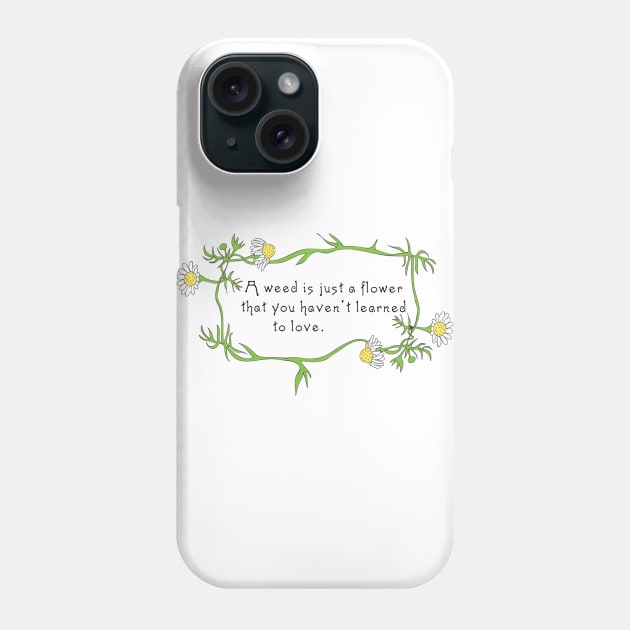 A Weed Is Just A Flower Phone Case by Shepherd