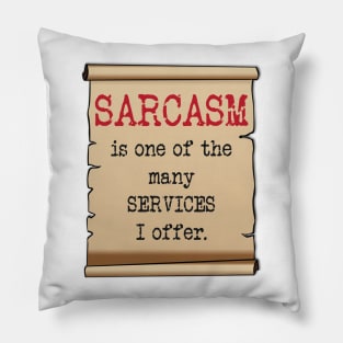 Sarcasm One Of The Many Services I Offer Funny Joke Pillow