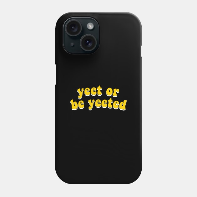 Yeet Or Be Yeeted - Yellow Groovy Typography Phone Case by mangobanana