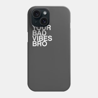 F**K your bad vibes bro quote Phone Case