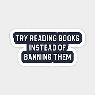 Banned Books Gift Book Lover Gift Try Reading Books Instead of Banning Them Magnet