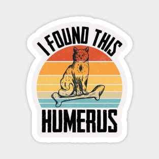 I foundThis  cats humerus T-shirt Magnet