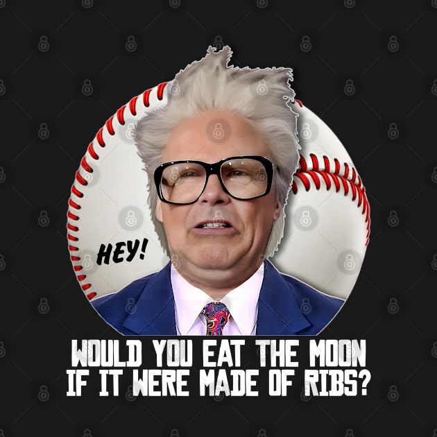 HARRY CARAY -- Would You Eat the Moon? by darklordpug