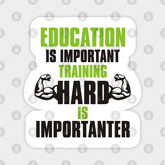 EDUCATION IS IMPORTANT TRAINING HARD IS IMPORTANTER Magnet by Lin Watchorn 