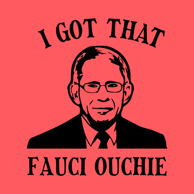 Got That Fauci Ouchie by WMKDesign