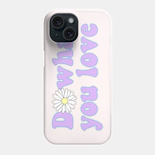 Do what you love Phone Case