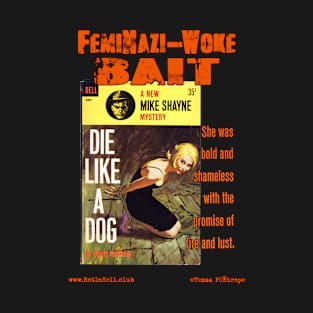 DIE LIKE A DOG "FemiNazi-Woke Bait" T-Shirt