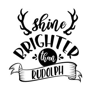 Shine Brighter Than Rudolph T-Shirt