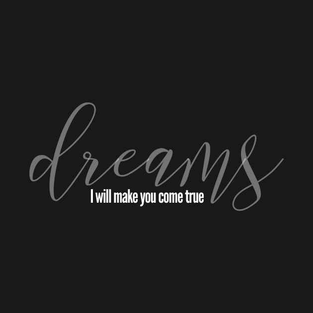 Dreams, I will make you come true ( white writting) by LuckyLife