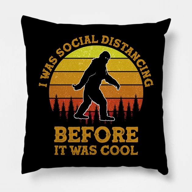 I Was Social Distancing Before It Was Cool Bigfoot Funny Pillow by Hobbs Text Art