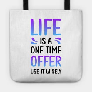 Life is a one time offer | Use it wiesely Tote