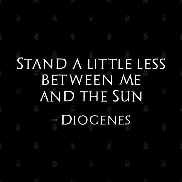 Funny Classical Greek Quote Diogenes To Alexander The Great by Styr Designs