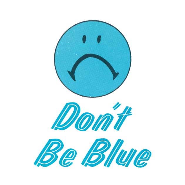 Don't Be Blue by WAITE-SMITH VINTAGE ART