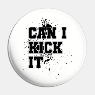 Can I Kick It Pin