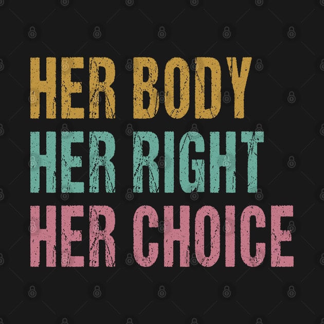 Her Body Her Choice Pro Choice Women's Rights Feminist by snnt