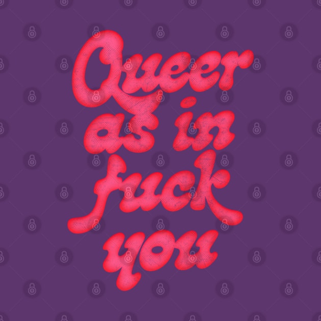 Queer As In Fuck You by DankFutura