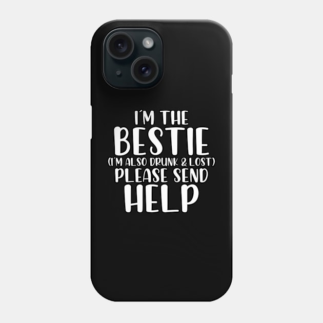 Im bestie Im also drunk and lost please send help Phone Case by StraightDesigns