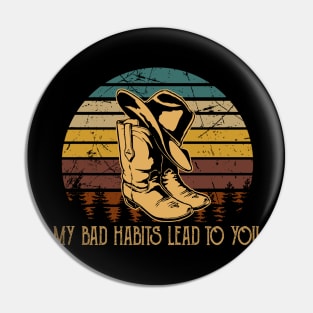 My Bad Habits Lead To You Cowboy Boots Pin