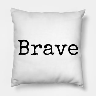 Be Brave - Go Forward Pillow