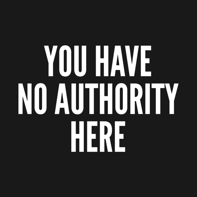 You have no authority here by oskibunde