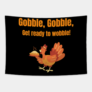 Gobble, Gobble, Get ready to wobble! Tapestry