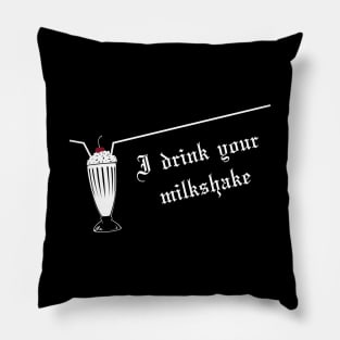 I drink your milkshake Pillow