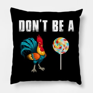 Don't Be A Chicken Lollipop Funny Pillow