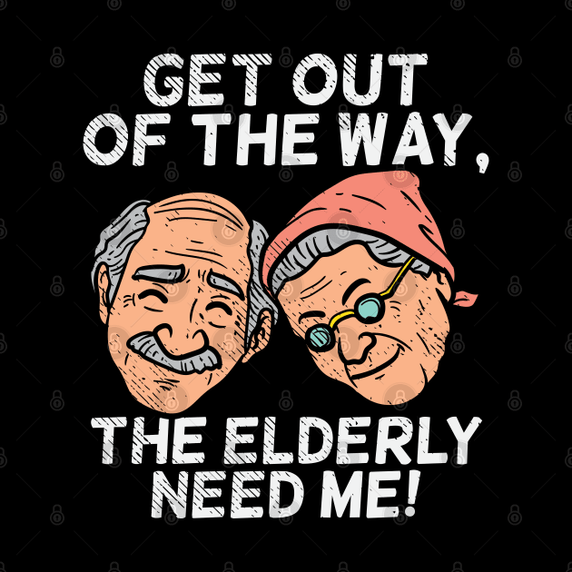 Get Out Of The Way, The Elderly Need Me by maxdax