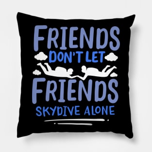 Friends Dont Let Friends Skydive Alone Pillow